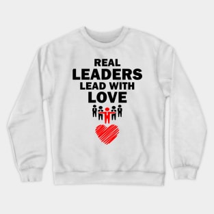 Real Leaders Lead with Love Crewneck Sweatshirt